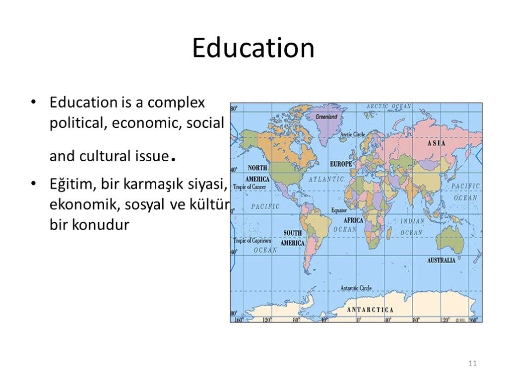 Education Education is a complex political, economic, social and cultural issue. Eğitim, bir karmaşık